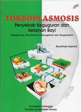 Teksoplasmosis - Penyebab Keguguran dan Kelainan Bayi (Pengenalan, Pemahaman, Pencegahan dan Pengobatan)