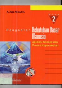 Pengantar Kebutuhan Dasar Manusia  : Aplikasi Konsep dan Proses Keperawatan (Buku 2)