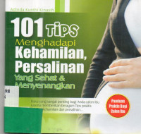 101 Tips Menghadapi Kehamilan, Persalinan Yang Sehat & Menyenangkan