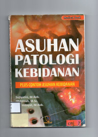 Asuhan Patologi Kebidanan : Plus Contoh Asuhan Kebidanan