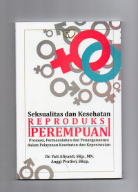 Seksualitas dan Kesehatan Reproduksi Perempuan (Promosi, Permasalan dan Penanganannya dalam Pelayanan Kesehatan dan Keperawatan)